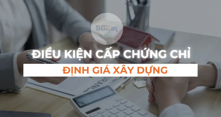 Read more about the article Điều Kiện Cấp Chứng Chỉ Định Giá Xây Dựng