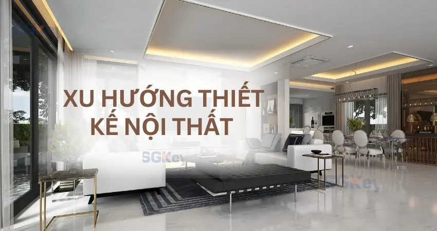 Read more about the article Xu Hướng Thiết Kế Nội Thất Dẫn Đầu Năm 2025
