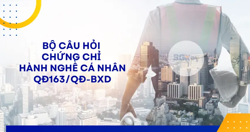 Read more about the article Bộ câu hỏi mới phục vụ sát hạch cấp chứng chỉ hành nghề hoạt động xây dựng (Quyết định 163/QĐ-BXD)